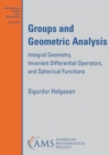 Image for Groups and geometric analysis  : integral geometry, invariant differential operators, and spherical functions