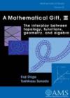 Image for A mathematical gift  : the interplay between topology, functions, geometry, and algebraVol. 3