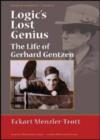 Image for Logic&#39;s lost genius  : the life of Gerhard Gentzen