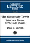 Image for The stationary tower  : notes on a course given by W. Hugh Woodin