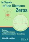 Image for In search of the Reimann zeros  : strings, fractal membranes, and noncommutative spacetimes