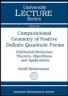 Image for Computational geometry of positive definite quadratic forms  : polyhedral reduction theories, algorithms, and applications