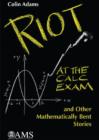 Image for Riot at the Calc Exam and Other Mathematically Bent Stories