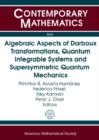 Image for Algebraic Aspects of Darboux Transformations, Quantum Integrable Systems and Supersymmetric Quantum Mechanics