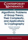 Image for Algorithmic Problems of Group Theory, Their Complexity, and Applications to Cryptography