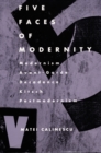 Image for Five Faces of Modernity : Modernism, Avant-garde, Decadence, Kitsch, Postmodernism