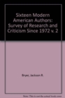 Image for Sixteen Modern American Authors : A Survey of Research and Criticism since 1972