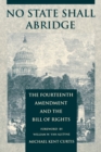 Image for No State Shall Abridge : The Fourteenth Amendment and the Bill of Rights
