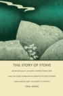 Image for The Story of Stone : Intertextuality, Ancient Chinese Stone Lore, and the Stone Symbolism in Dream of the Red Chamber, Water Margin, and The Journey to the West