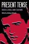 Image for Present Tense : Rock &amp; Roll and Culture