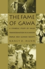 Image for The fame of Gawa  : a symbolic study of value transformation in a Massim (Papua New Guinea) society