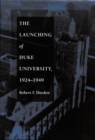 Image for The Launching of Duke University, 1924-1949
