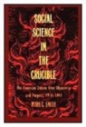 Image for Social Science in the Crucible : The American Debate over Objectivity and Purpose, 1918-1941