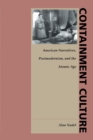 Image for Containment Culture : American Narratives, Postmodernism, and the Atomic Age