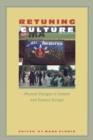 Image for Retuning Culture : Musical Changes in Central and Eastern Europe