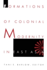 Image for Formations of Colonial Modernity in East Asia