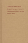 Image for Colonial Fantasies : Conquest, Family, and Nation in Precolonial Germany, 1770-1870