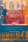 Image for Colonial Fantasies : Conquest, Family, and Nation in Precolonial Germany, 1770-1870