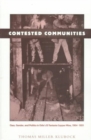 Image for Contested Communities : Class, Gender, and Politics in Chile’s El Teniente Copper Mine, 1904-1951
