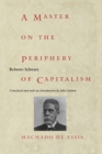 Image for A Master on the Periphery of Capitalism : Machado de Assis