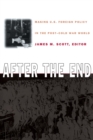 Image for After the End : Making U.S. Foreign Policy in the Post-Cold War World