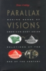 Image for Parallax Visions : Making Sense of American-East Asian Relations at the End of the Century