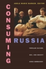 Image for Consuming Russia : Popular Culture, Sex, and Society since Gorbachev