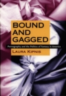 Image for Bound and gagged  : pornography and the politics of fantasy in America