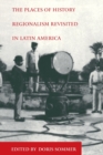 Image for The Places of History : Regionalism Revisited in Latin America