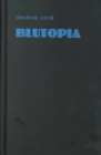 Image for Blutopia : Visions of the Future and Revisions of the Past in the Work of Sun Ra, Duke Ellington, and Anthony Braxton