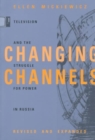 Image for Changing Channels : Television and the Struggle for Power in Russia