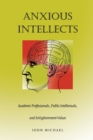 Image for Anxious Intellects : Academic Professionals, Public Intellectuals, and Enlightenment Values