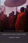 Image for In the Place of Origins : Modernity and Its Mediums in Northern Thailand