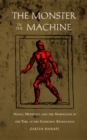 Image for The Monster in the Machine : Magic, Medicine, and the Marvelous in the Time of the Scientific Revolution