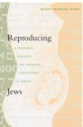 Image for Reproducing Jews : A Cultural Account of Assisted Conception in Israel