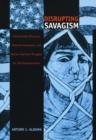 Image for Disrupting Savagism : Intersecting Chicana/o, Mexican Immigrant, and Native American Struggles for Self-Representation