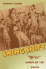 Image for Swing shift  : &quot;all-girl&quot; bands of the 1940s