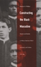 Image for Constructing the Black Masculine