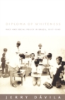 Image for Diploma of whiteness  : race and social policy in Brazil, 1917-1945