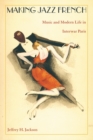 Image for Making jazz French  : music and modern life in interwar Paris