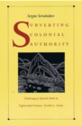 Image for Subverting colonial authority  : challenges to Spanish rule in eighteenth-century southern Andes