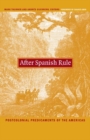 Image for After Spanish rule  : postcolonial predicaments of the Americas