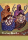 Image for Crafting gender  : women and folk art in Latin America and the Caribbean