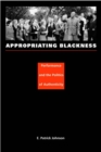 Image for Appropriating blackness  : performance and the politics of authenticity