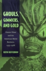 Image for Ghouls, gimmicks, and gold  : horror films and the American movie business, 1953-1968