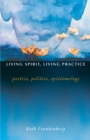Image for Living spirit, living practice  : poetics, politics, epistemology
