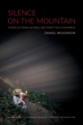 Image for Silence on the mountain  : stories of terror, betrayal, and forgetting in Guatemala