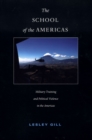 Image for The School of the Americas  : military training and political violence in the Americas
