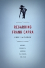 Image for Regarding Frank Capra  : audience, celebrity, and American film studies, 1930-1960