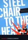 Image for Steel chair to the head  : the pleasure and pain of professional wrestling